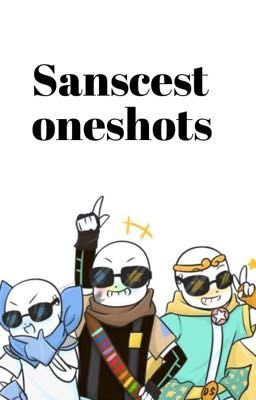 Sanscest oneshots