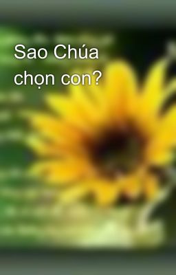 Sao Chúa chọn con?