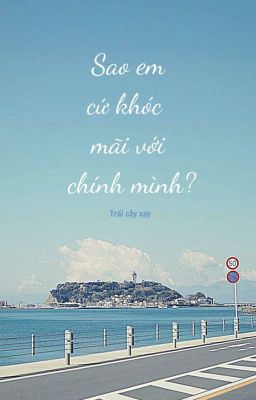 Sao em cứ khóc mãi với chính mình?