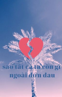 sao tất cả ta còn gì ngoài đớn đau