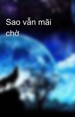 Sao vẫn mãi chờ