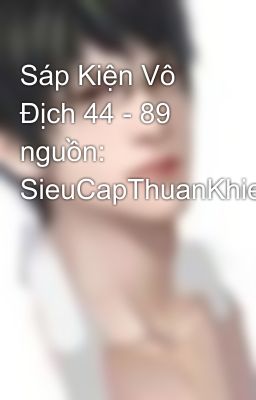 Sáp Kiện Vô Địch 44 - 89 nguồn: SieuCapThuanKhiet