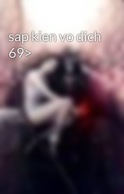 sap kien vo dich 69>