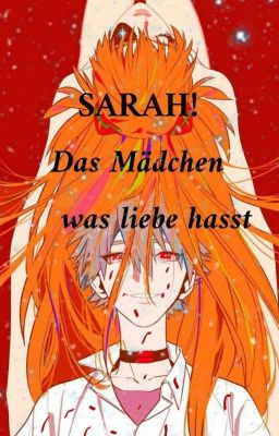 SARAH! Das Mädchen Was Liebe Hasst~