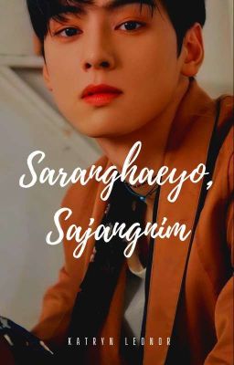 Saranghaeyo, Sajangnim [Cha Eun-Woo Fanfiction]