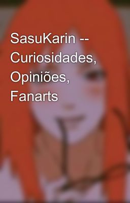 SasuKarin -- Curiosidades, Opiniões, Fanarts