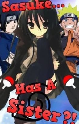 Sasuke... Has A Sister!? (Naruto Fanfic)