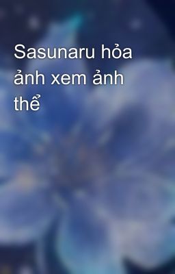 Sasunaru hỏa ảnh xem ảnh thể