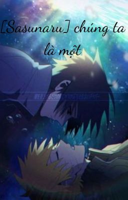 [SasuNaru] [ngược] chúng ta là một