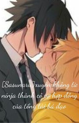 [Sasunaru]Xuyên không, từ ninja thành cô vợ hợp đồng của tổng tài bá đạo