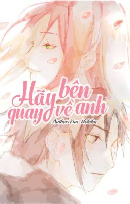 (Sasusaku 18+)Hãy quay về bên anh