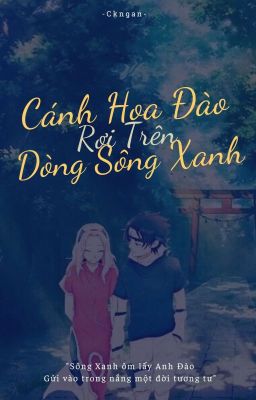 [Sasusaku] Cánh Hoa Đào Rơi Trên Dòng Sông Xanh