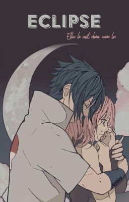 [SasuSaku - QT] Eclipse - Ellie là một chén nước lọc