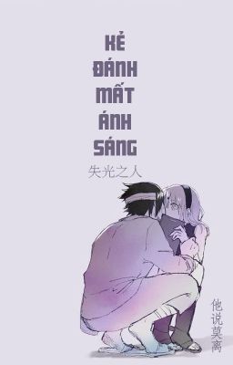 [SasuSaku - QT] Kẻ đánh mất ánh sáng - Tha Thuyết Mạc Ly