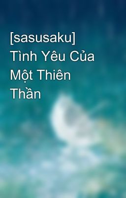 [sasusaku] Tình Yêu Của Một Thiên Thần