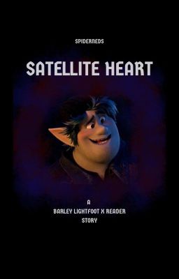 SATELLITE HEART [A BARLEY LIGHTFOOT x READER STORY]