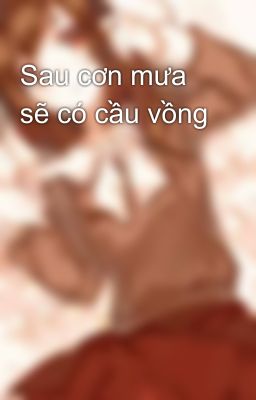 Sau cơn mưa sẽ có cầu vồng