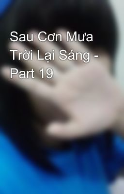 Sau Cơn Mưa Trời Lại Sáng - Part 19