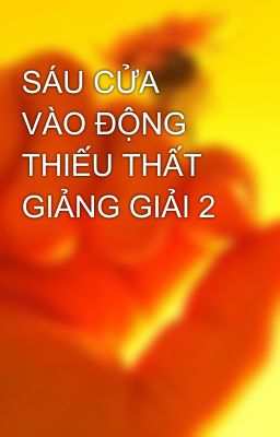 SÁU CỬA VÀO ĐỘNG THIẾU THẤT GIẢNG GIẢI 2