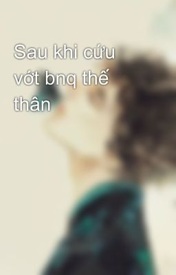 Sau khi cứu vớt bnq thế thân