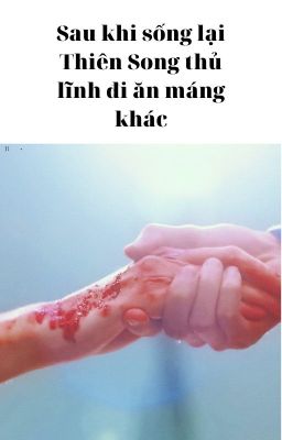 Sau khi sống lại Thiên Song thủ lĩnh đi ăn máng khác