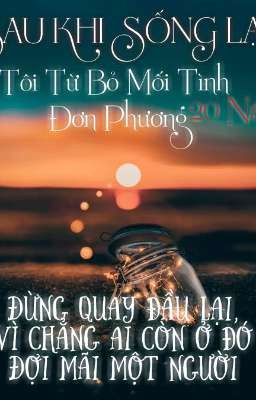 SAU KHI SỐNG LẠI, TÔI TỪ BỎ MỐI TÌNH ĐƠN PHƯƠNG 20 NĂM