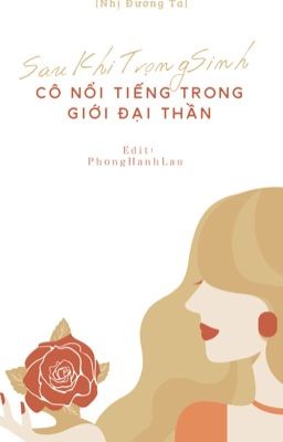 Sau khi trọng sinh, cô nổi tiếng trong giới đại thần