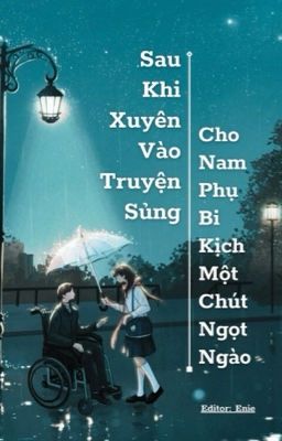 Sau Khi Xuyên Vào Truyện Sủng, Cho Nam Phụ Bi Kịch Một Chút Ngọt Ngào