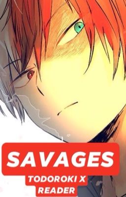 Savages |Todoroki x Reader|