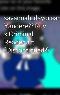 savannah_daydreams Yandere?? Ruv x Criminal Reader art (Discontinued?)