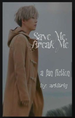 Save Me Break Me || MYG