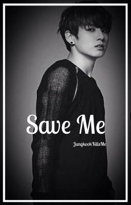 Save Me (Jeon Jungkook FanFiction)