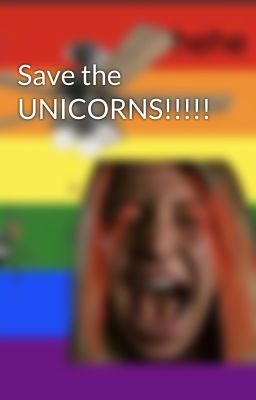 Save the UNICORNS!!!!!