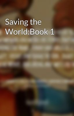 Saving the World:Book 1