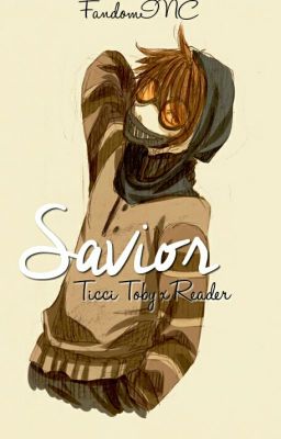 Savior 》Ticci Toby x Reader {EDITING}