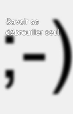 Savoir se débrouiller seul