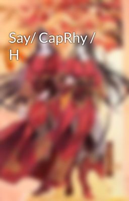 Say/ CapRhy / H