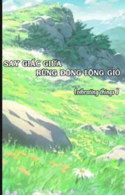 SAY GIẤC GIỮA RỪNG ĐÔNG LỘNG GIÓ 