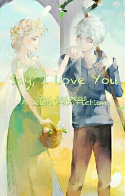 Say, I Love You | A Jelsa Fan Fiction