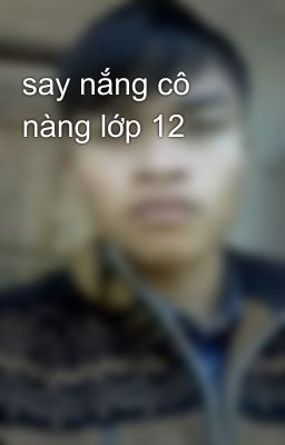 say nắng cô nàng lớp 12