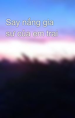 Say nắng gia sư của em trai