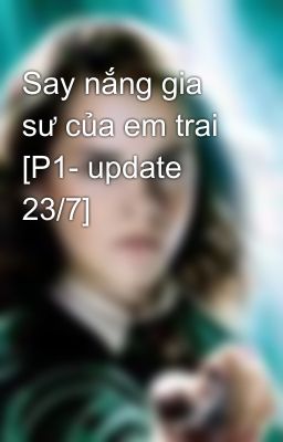 Say nắng gia sư của em trai [P1- update 23/7]