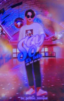 SAY SO (80's baby)...[Yoonmin]°[Libro #2]