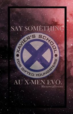 SAY SOMETHING || AU X-MEN EVO.