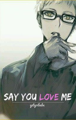 Say You Love Me (A Haikyuu!! Fanfiction)