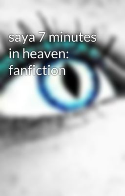 saya 7 minutes in heaven: fanfiction