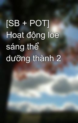 [SB + POT] Hoạt động lóe sáng thể dưỡng thành 2