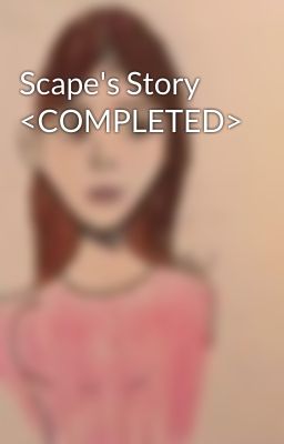 Scape's Story <COMPLETED>