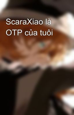 ScaraXiao là OTP của tuôi