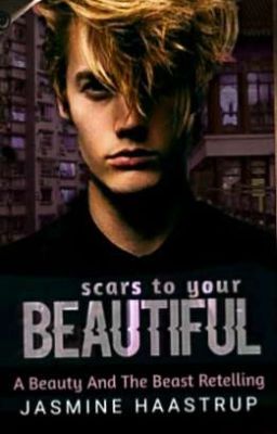 Scars To Your Beautiful : A Modern Beauty and the Beast retelling ✔